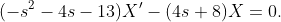 (-s^{2}-4s-13)X'-(4s+8)X=0.