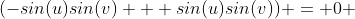 (-sin(u)sin(v) + sin(u)sin(v)) = 0 