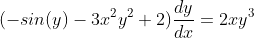 (-sin(y)-3x^{2}y^{2}+2)\frac{dy}{dx}=2xy^{3}