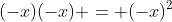 (-x)(-x) = (-x)^2