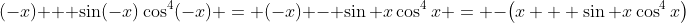(-x) + \sin(-x)\cos^4(-x) = (-x) - \sin x\cos^4x = -\left(x + \sin x\cos^4x\right)
