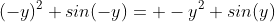 (-y)^2 sin(-y)= -y^2 sin(y)