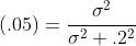 (.05)=\frac{\sigma^2}{\sigma^2+.2^2}