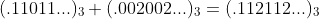 (.11011...)_3+(.002002...)_3=(.112112...)_3