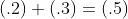 (.2)+(.3)=(.5)