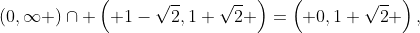 (0,\infty )\cap \left( 1-\sqrt{2},1+\sqrt{2} \right)=\left( 0,1+\sqrt{2} \right),