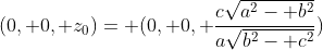 (0, 0, z_0)= (0, 0, \frac{c\sqrt{a^2- b^2}}{a\sqrt{b^2- c^2}})
