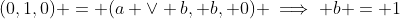 (0,1,0) = (a \vee b, b, 0) \implies b = 1