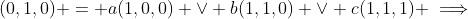 (0,1,0) = a(1,0,0) \vee b(1,1,0) \vee c(1,1,1) \implies