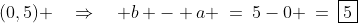 (0,5) \quad\Rightarrow\quad b - a \:=\:5-0 \:=\:\boxed{5}
