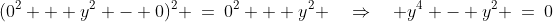 (0^2 + y^2 - 0)^2 \:=\:0^2 + y^2 \quad\Rightarrow\quad y^4 - y^2 \:=\:0