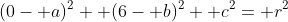 (0- a)^2+ (6- b)^2+ c^2= r^2