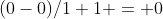 (0-0)/1+1 = 0
