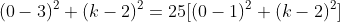 (0-3)^2+(k-2)^2=25[(0-1)^2+(k-2)^2]