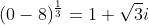 (0-8)^{\frac{1}{3}}=1+\sqrt{3}i