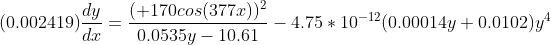 (0.002419)\frac{dy}{dx}=\frac{( 170cos(377x))^2}{0.0535y-10.61}-4.75*10^{-12}(0.00014y+0.0102)y^4