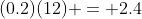 (0.2)(12) = 2.4