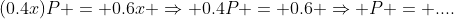 (0.4x)P = 0.6x \Rightarrow 0.4P = 0.6 \Rightarrow P = ....