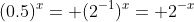 (0.5)^x= (2^{-1})^x= 2^{-x}