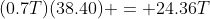 (0.7T)(38.40) = 24.36T