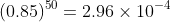 (0.85)^{50}=2.96\times10^{-4}