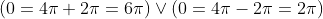 (0=4\pi+2\pi=6\pi)\lor(0=4\pi-2\pi=2\pi)