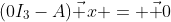 (0I_3-A)\vec x = \vec 0