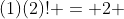 (1)(2)! = 2 