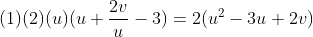 (1)(2)(u)(u+\frac{2v}{u}-3)=2(u^{2}-3u+2v)