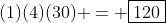 (1)(4)(30) = \boxed{120}