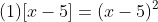 (1)[x-5]=(x-5)^2