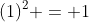 (1)^2 = 1