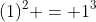 (1)^2 = 1^3