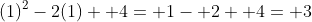 (1)^2-2(1)+ 4= 1- 2+ 4= 3