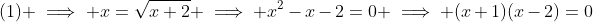 (1) \implies x=\sqrt{x+2} \implies x^2-x-2=0 \implies (x+1)(x-2)=0