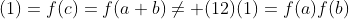 (1)=f(c)=f(a+b)\neq (12)(1)=f(a)f(b)