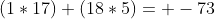 (1*17)+(18*5)=+-73
