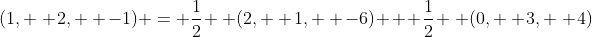 (1, \, 2, \, -1) = \frac{1}{2} \, (2, \, 1, \, -6) + \frac{1}{2} \, (0, \, 3, \, 4)