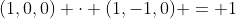 (1,0,0) \cdot (1,-1,0) = 1