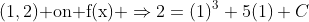 (1,2)\text{ on f(x) }\Rightarrow2=(1)^3+5(1)+C