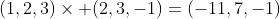 (1,2,3)\times (2,3,-1)=(-11,7,-1)