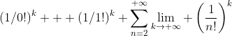 (1/0!)^k + (1/1!)^k+\sum_{n=2}^{+\infty}\lim_{k\to+\infty} \left(\frac{1}{n!}\right)^k