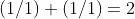 (1/1)+(1/1)=2