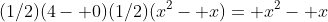 (1/2)(4- 0)(1/2)(x^2- x)= x^2- x