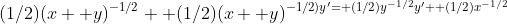 (1/2)(x+ y)^{-1/2}+ (1/2)(x+ y)^{-1/2)y'= (1/2)y^{-1/2}y'+ (1/2)x^{-1/2}