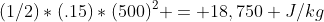 (1/2)*(.15)*(500)^2 = 18,750 J/kg