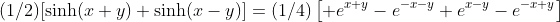 (1/2)[\sinh(x+y)+\sinh(x-y)]=(1/4)\left[ e^{x+y}-e^{-x-y}+e^{x-y}-e^{-x+y}\right]