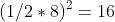 (1/2*8)^2=16