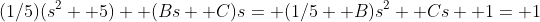 (1/5)(s^2+ 5)+ (Bs+ C)s= (1/5+ B)s^2+ Cs+ 1= 1