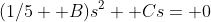 (1/5+ B)s^2+ Cs= 0